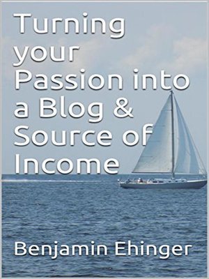 cover image of Turning your Passion into a Blog & Source of Income